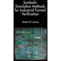 Symbolic Simulation Methods for Industrial Formal Verification [Hardcover]