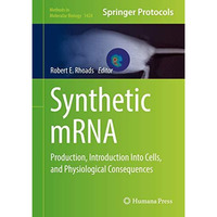 Synthetic mRNA: Production, Introduction Into Cells, and Physiological Consequen [Hardcover]