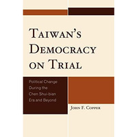 Taiwan's Democracy on Trial: Political Change During the Chen Shui-bian Era and  [Paperback]