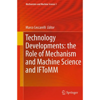 Technology Developments: the Role of Mechanism and Machine Science and IFToMM [Hardcover]