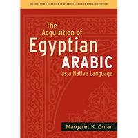 The Acquisition Of Egyptian Arabic As A Native Language (georgetown Classics In  [Paperback]