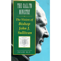 The Call to Ministry: The Vision of Bishop John J. Sullivan [Paperback]