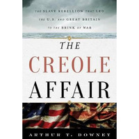 The Creole Affair: The Slave Rebellion that Led the U.S. and Great Britain to th [Hardcover]