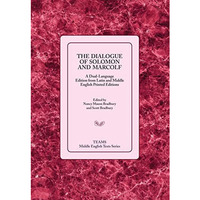 The Dialogue of Solomon and Marcolf: A Dual-Language Edition from Latin and Midd [Paperback]
