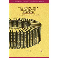 The Dream of a Democratic Culture: Mortimer J. Adler and the Great Books Idea [Paperback]