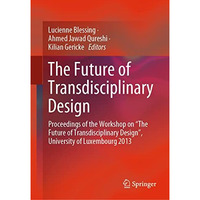 The Future of Transdisciplinary Design: Proceedings of the Workshop on The Futu [Hardcover]
