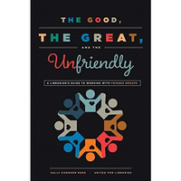 The Good, the Great, and the Unfriendly: A Librarian's Guide to Working with [Paperback]