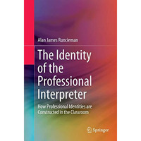 The Identity of the Professional Interpreter: How Professional Identities are Co [Paperback]