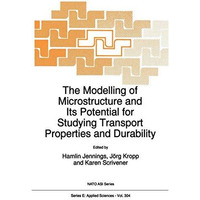 The Modelling of Microstructure and its Potential for Studying Transport Propert [Hardcover]