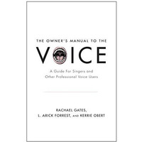 The Owner's Manual to the Voice: A Guide for Singers and Other Professional Voic [Paperback]