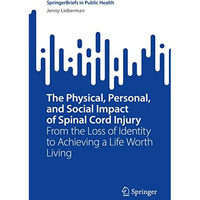 The Physical, Personal, and Social Impact of Spinal Cord Injury: From the Loss o [Paperback]