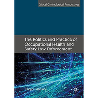 The Politics and Practice of Occupational Health and Safety Law Enforcement [Hardcover]