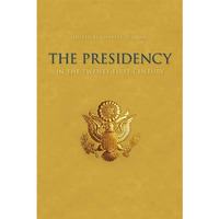 The Presidency In The Twenty-First Century [Hardcover]