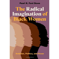 The Radical Imagination of Black Women: Ambition, Politics, and Power [Paperback]