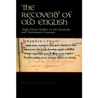 The Recovery of Old English: Anglo-Saxon Studies in the Sixteenth and Seventeent [Hardcover]
