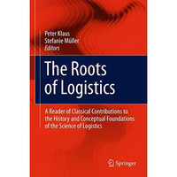 The Roots of Logistics: A Reader of Classical Contributions to the History and C [Hardcover]