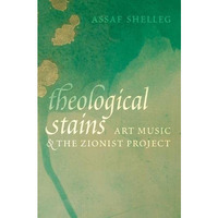 Theological Stains: Art Music and the Zionist Project [Hardcover]