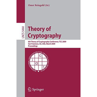 Theory of Cryptography: Sixth Theory of Cryptography Conference, TCC 2009, San F [Paperback]