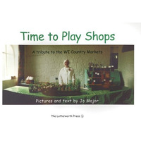 Time to Play Shops: A Tribute to the WI Country Markets [Paperback]