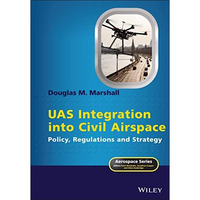 UAS Integration into Civil Airspace: Policy, Regulations and Strategy [Hardcover]