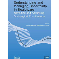 Understanding and Managing Uncertainty in Healthcare: Revisiting and Advancing S [Paperback]