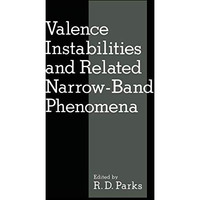 Valence Instabilities and Related Narrow-Band Phenomena [Paperback]