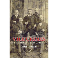 Vile Crimes: The Timaru Poisonings [Paperback]