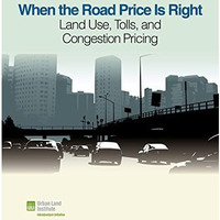 When the Road Price Is Right: Land Use, Tolls, and Congestion Pricing [Paperback]