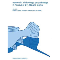 Women in ichthyology: an anthology in honour of ET, Ro and Genie [Paperback]