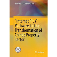 Internet Plus Pathways to the Transformation of Chinas Property Sector [Paperback]