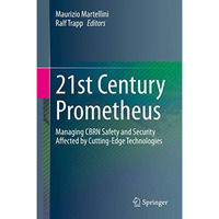 21st Century Prometheus: Managing CBRN Safety and Security Affected by Cutting-E [Hardcover]
