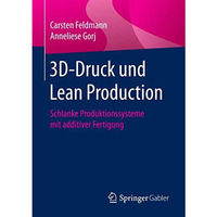 3D-Druck und Lean Production: Schlanke Produktionssysteme mit additiver Fertigun [Paperback]