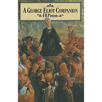 A George Eliot Companion: Literary Achievement and Modern Significance [Paperback]