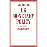 A Guide to UK Monetary Policy [Paperback]