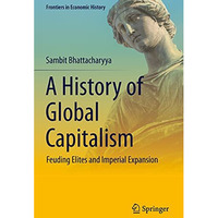 A History of Global Capitalism: Feuding Elites and Imperial Expansion [Paperback]