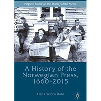 A History of the Norwegian Press, 1660-2015 [Paperback]