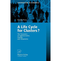 A Life Cycle for Clusters?: The Dynamics of Agglomeration, Change, and Adaption [Paperback]