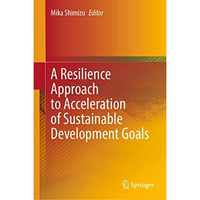 A Resilience Approach to Acceleration of Sustainable Development Goals [Hardcover]