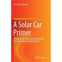 A Solar Car Primer: A Guide to the Design and Construction of Solar-Powered Raci [Paperback]