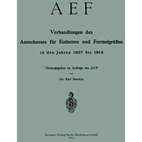 AEF Verhandlungen des Ausschusses f?r Einheiten und Formelgr??en in den Jahren 1 [Paperback]