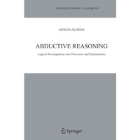 Abductive Reasoning: Logical Investigations into Discovery and Explanation [Paperback]
