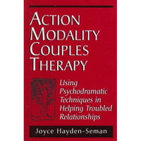Action Modality Couples Therapy: Using Psychodramatic Techniques in Helping Trou [Hardcover]