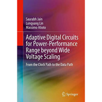 Adaptive Digital Circuits for Power-Performance Range beyond Wide Voltage Scalin [Hardcover]