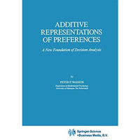 Additive Representations of Preferences: A New Foundation of Decision Analysis [Hardcover]
