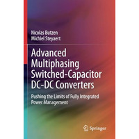Advanced Multiphasing Switched-Capacitor DC-DC Converters: Pushing the Limits of [Paperback]