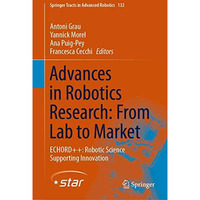 Advances in Robotics Research: From Lab to Market: ECHORD++: Robotic Science Sup [Hardcover]