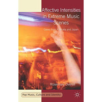 Affective Intensities in Extreme Music Scenes: Cases from Australia and Japan [Hardcover]