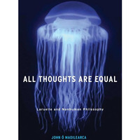 All Thoughts Are Equal: Laruelle and Nonhuman Philosophy [Hardcover]