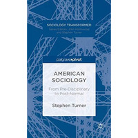 American Sociology: From Pre-Disciplinary to Post-Normal [Hardcover]