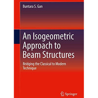 An Isogeometric Approach to Beam Structures: Bridging the Classical to Modern Te [Hardcover]